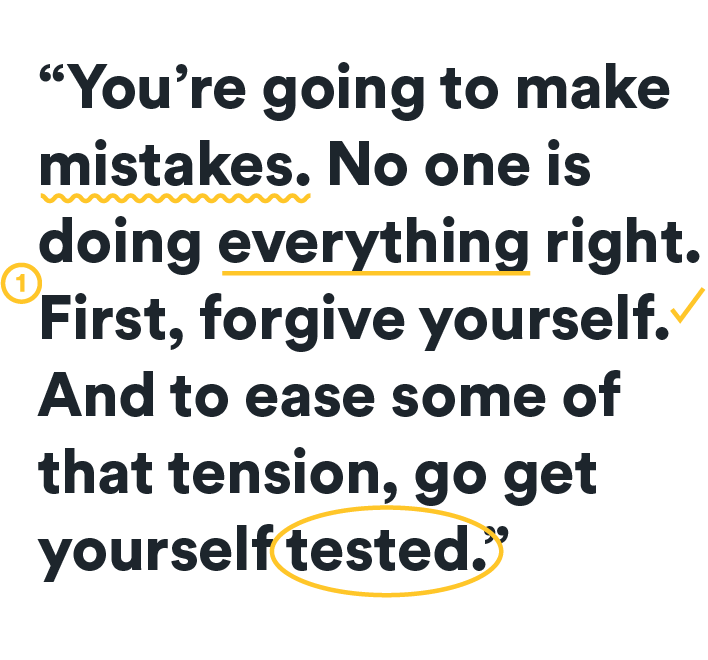 You're going to make mistakes. forgive yourself. add some ease to the tension and get yourself tested.