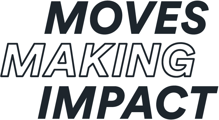 Moves Making Impact